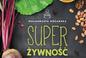 Super Żywność, czyli superfoods po polsku 